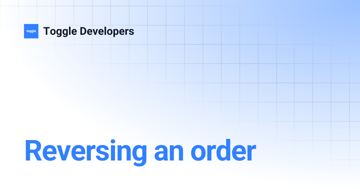 Reversing an order | Toggle Developers